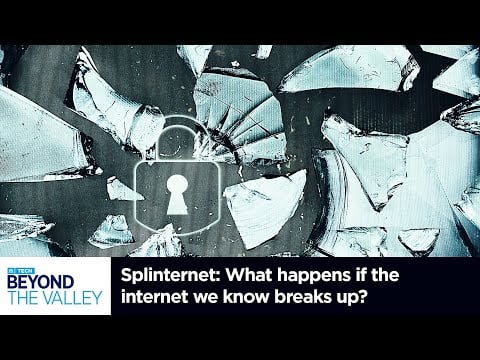 Splinternet: What happens if the internet we know breaks up?