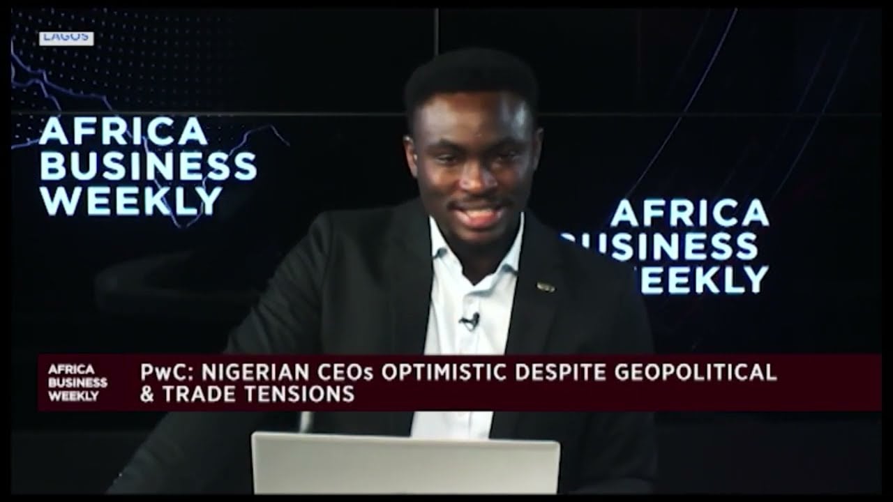 Africa Business Weekly: PwC: Nigerian CEOs optimistic despite geopolitical & trade tensions